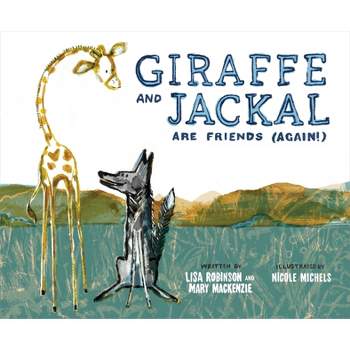 Giraffe and Jackal Are Friends (Again!) - by  Mary MacKenzie & Lisa Robinson (Hardcover)