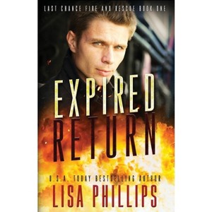 Expired Return - (Last Chance Fire and Rescue) by  Lisa Phillips (Paperback) - 1 of 1