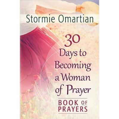  30 Days to Becoming a Woman of Prayer Book of Prayers - by  Stormie Omartian (Paperback) 