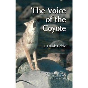 The Voice of the Coyote - 2nd Edition by  J Frank Dobie (Paperback) - 1 of 1
