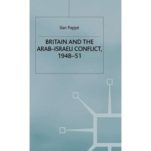 Britain and the Arab-Israeli Conflict, 1948-51 - (St Antony's) by  Ilan Pappe (Hardcover) - 1 of 1