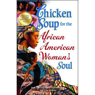 Chicken Soup for the African American Woman's Soul - (Chicken Soup for the Soul) by  Jack Canfield & Mark Victor Hansen & Lisa Nichols (Paperback)