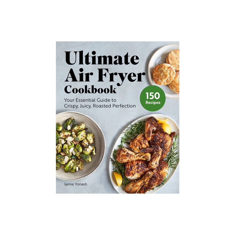 Ultimate Air Fryer Cookbook - by Jamie Yonash (Paperback)