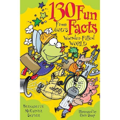 130 Fun Facts from God's Wonder-Filled World - by  Bernadette McCarver Snyder (Paperback)