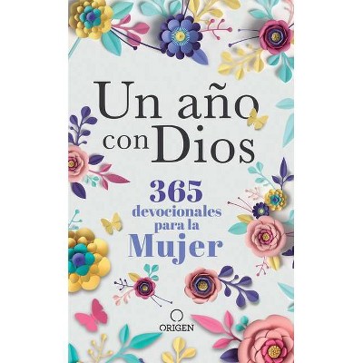 Un Año Con Dios: 365 Devocionales Para La Mujer / A Year with God. a Devotional for Women - by  Origen (Hardcover)