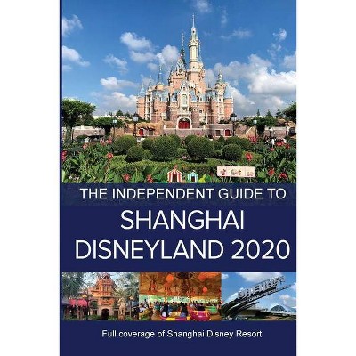 The Independent Guide to Shanghai Disneyland 2020 - by  G Costa (Paperback)