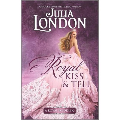 A Royal Kiss & Tell - (Royal Wedding) by Julia London (Paperback)
