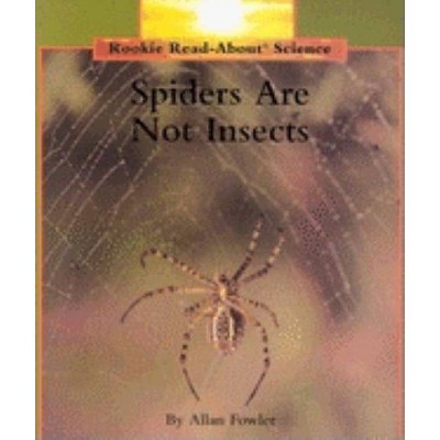 Spiders Are Not Insects (Rookie Read-About Science: Animals) - by  Allan Fowler (Paperback)