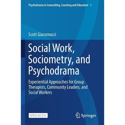 Social Work, Sociometry, and Psychodrama - (Psychodrama in Counselling, Coaching and Education) by  Scott Giacomucci (Paperback)