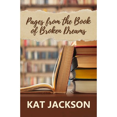 Pages from the Book of Broken Dreams - by  Kat Jackson (Paperback)