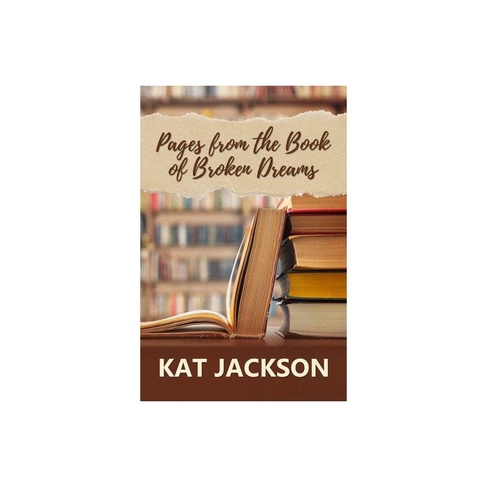 Pages from the Book of Broken Dreams - by Kat Jackson (Paperback)