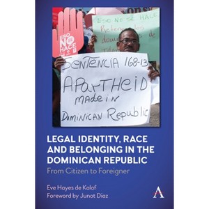 Legal Identity, Race and Belonging in the Dominican Republic - (Anthem Citizenship and National Identities) by  Eve Hayes de Kalaf (Paperback) - 1 of 1