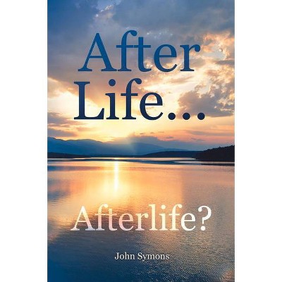 After Life ... Afterlife? - by  John Symons (Paperback)