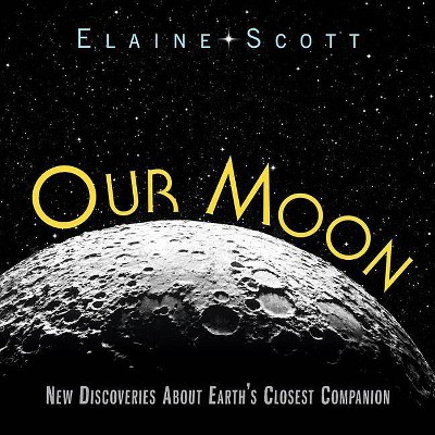 Our Moon - by  Elaine Scott (Hardcover)