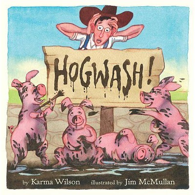 Hogwash! - by  Karma Wilson (Hardcover)