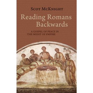 Reading Romans Backwards - by  Scot McKnight (Paperback) - 1 of 1