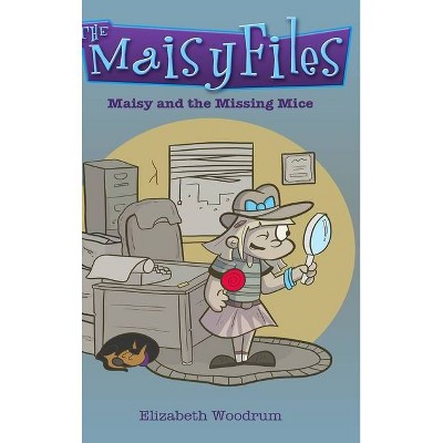 Maisy And The Missing Mice (The Maisy Files Book 1) - by  Elizabeth Woodrum (Hardcover)