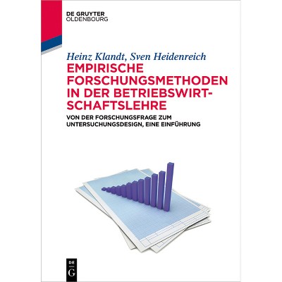 Empirische Forschungsmethoden in der Betriebswirtschaftslehre - (De Gruyter Studium) by  Heinz Klandt & Sven Heidenreich (Paperback)