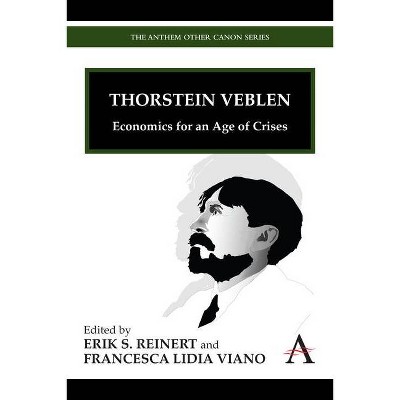 Thorstein Veblen - by  Erik S Reinert & Francesca L Viano (Paperback)