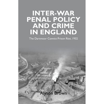 Inter-War Penal Policy and Crime in England - by  A Brown (Paperback)