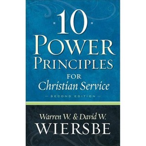 10 Power Principles for Christian Service - 2nd Edition by  Warren W Wiersbe & David W Wiersbe (Paperback) - 1 of 1