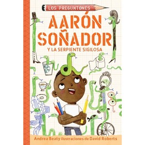 Aarón Soñador Y La Serpiente Sigilosa / Aaron Slater and the Sneaky Snake - (Los Preguntones / The Questioneers) by  Andrea Beaty (Paperback) - 1 of 1