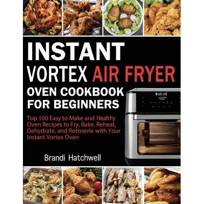 Instant Vortex Air Fryer Oven Cookbook for Beginners - by  Brandi Hatchwell (Paperback)