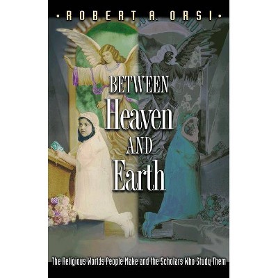 Between Heaven and Earth - Annotated by  Robert A Orsi (Paperback)