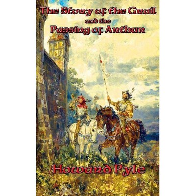 The Story of the Grail and the Passing of Arthur - by  Howard Pyle (Hardcover)