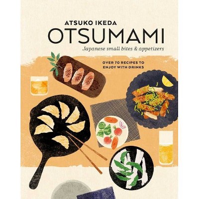 Otsumami: Japanese Small Bites & Appetizers - by  Atsuko Ikeda (Hardcover)