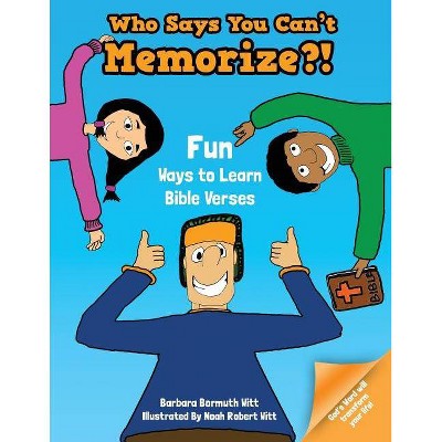 Who Says You Can't Memorize?! Fun Ways to Learn Bible Verses - by  Barbara Bormuth Witt (Paperback)