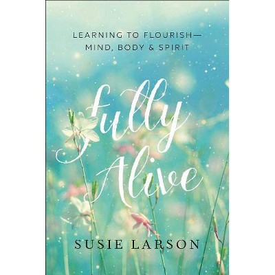 Fully Alive - by  Susie Larson (Paperback)