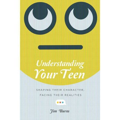 Understanding Your Teen - by  Jim Burns (Paperback)