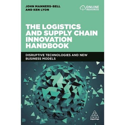 The Logistics and Supply Chain Innovation Handbook - by  John Manners-Bell & Ken Lyon (Paperback)