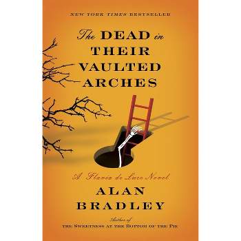The Dead in Their Vaulted Arches - (Flavia de Luce) by  Alan Bradley (Paperback)