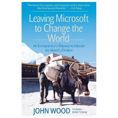 Leaving Microsoft to Change the World - by  John Wood (Paperback)