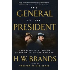 The General vs. the President - by  H W Brands (Paperback) - 1 of 1
