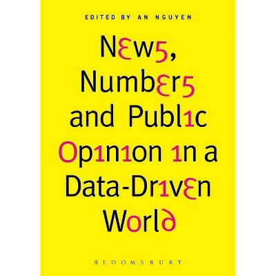 News, Numbers and Public Opinion in a Data-Driven World - by  An Nguyen (Paperback)