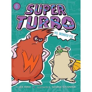 Super Turbo vs. Wonder Pig - by  Lee Kirby (Paperback) - 1 of 1