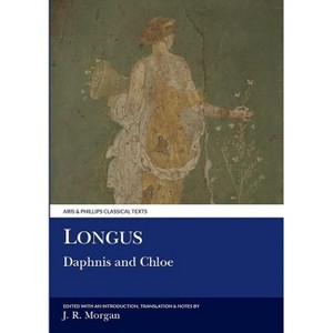 Longus: Daphnis and Chloe - (Aris & Phillips Classical Texts) by  John R Morgan (Paperback) - 1 of 1