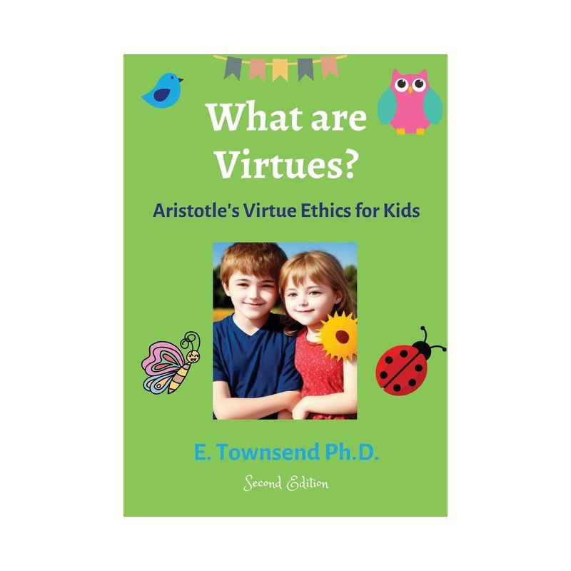 What are Virtues? Aristotle's Virtue Ethics for Kids (Second Ed.) - by  E Townsend (Paperback), 1 of 2