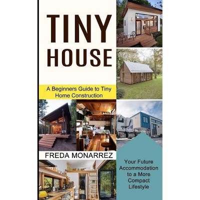 Tiny House Living - by  Freda Monarrez (Paperback)