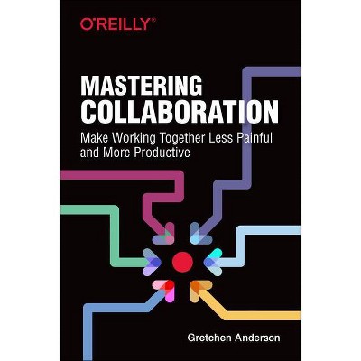 Mastering Collaboration - by  Gretchen Anderson (Paperback)