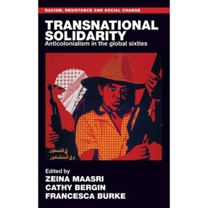 Transnational Solidarity - (Racism, Resistance and Social Change) by  Zeina Maasri & Cathy Bergin & Francesca Burke (Paperback) - 1 of 1