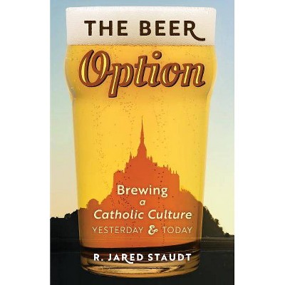 The Beer Option - by  R Jared Staudt (Paperback)