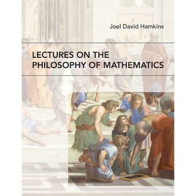 Lectures on the Philosophy of Mathematics - by  Joel David Hamkins (Paperback)