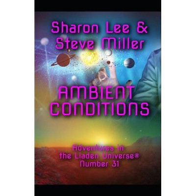 Ambient Conditions - (Adventures in the Liaden Universe (R)) by  Steve Miller & Sharon Lee (Paperback)