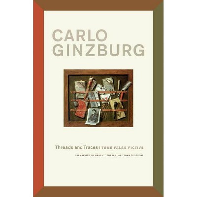 Threads and Traces - by  Carlo Ginzburg (Paperback)