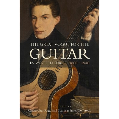 The Great Vogue for the Guitar in Western Europe - by  Christopher Page & Paul Sparks & James Westbrook (Hardcover)