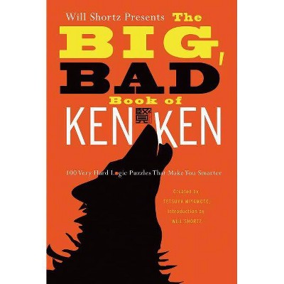 Will Shortz Presents the Big, Bad Book of Kenken - by  Tetsuya Miyamoto & Kenken Puzzle LLC (Paperback)